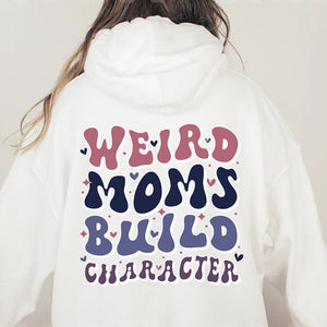 Weird Moms Build Character Hoodie, Cool Moms Club, Mother’s Day Crewneck, Funny Mom Sweatshirt, Mom shirt, Mama shirt, Gift for Wife