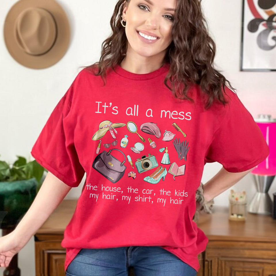 It's all a mess the house, the car, the kids, my hair, my shirt, my hair hot mess mom Shirt, pink cool mom Shirt, mom basics Shirt, mothers day Shirt