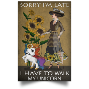 Sorry I'm Late I Have To Walk My Unicorn Poster
